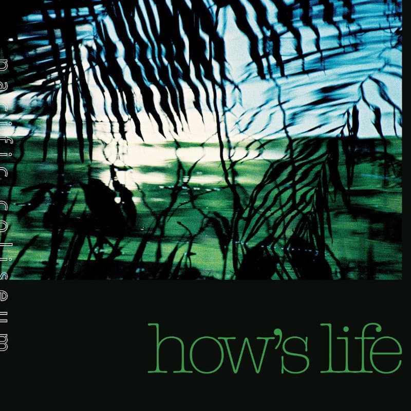 How’s Life, lo nuevo de Pacific Coliseum